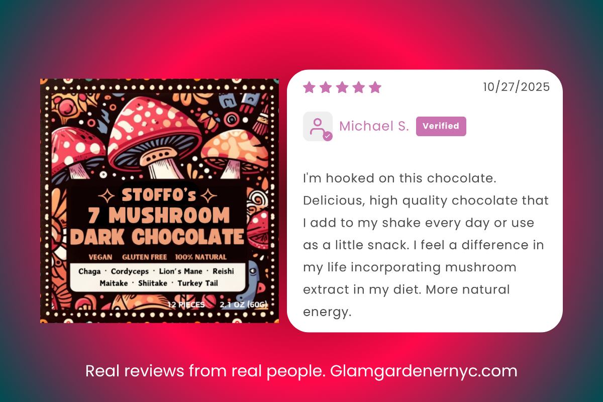 Stoffo’s 7 Mushroom Chocolate Review Glam Gardener NYC. The review reads: I'm hooked on this chocolate. Delicious, high quality chocolate that ladd to my shake every day or use as a little snack. I feel a difference in my life incorporating mushroom extract in my diet. More natural energy. The label of the mushroom chocolate reads: STOFFO'S - 7 MUSHROOM DARK CHOCOLATE VEGAN GLUTEN FREE 100% NATURAL Chaga Cordyceps Lion's Mane Reishi Maitake Shiitake Turkey Tail.