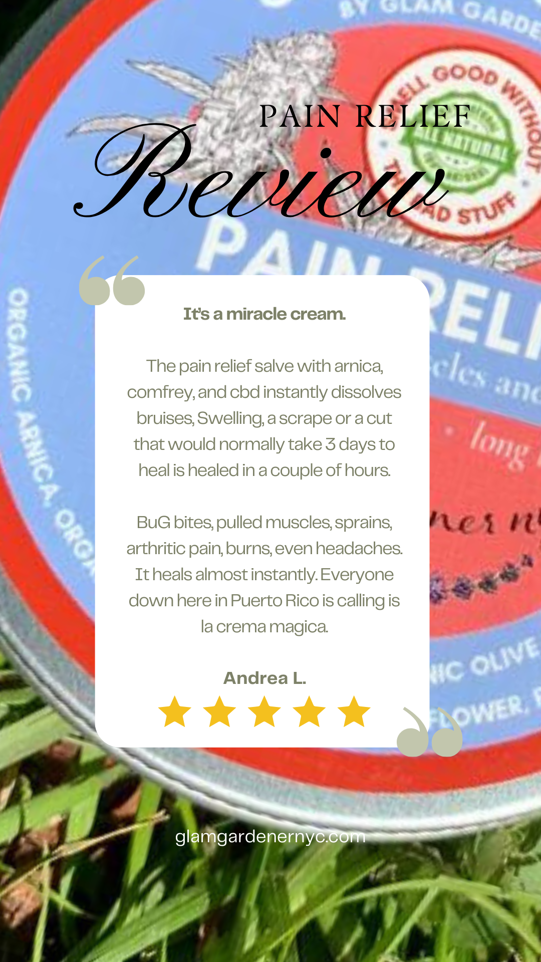 It’s a miracle cream.   The pain relief salve with arnica, comfrey, and cbd instantly dissolves bruises, Swelling, a scrape or a cut that would normally take 3 days to heal is healed in a couple of hours.  BuG bites, pulled muscles, sprains, arthritic pain, burns, even headaches. It heals almost instantly. Everyone down here in Puerto Rico is calling is la crema magica.