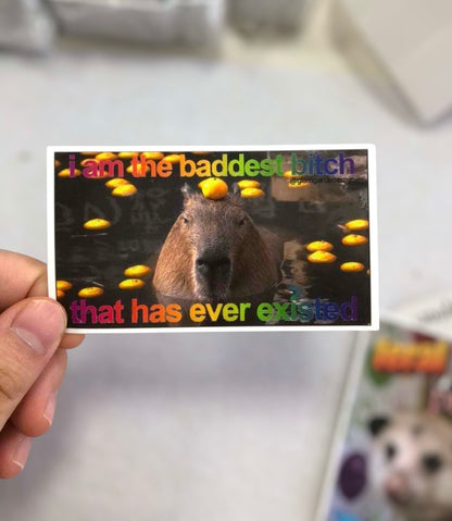 I am the baddest b that has ever existed - funny capybara sticker by glam gardener nyc