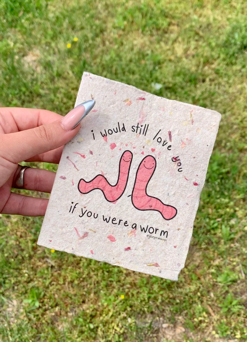 i would still love you if you were a worm card made from plantable seed paper