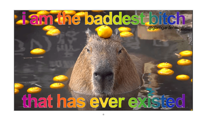 I am the baddest b that has ever existed - funny capybara sticker by glam gardener nyc