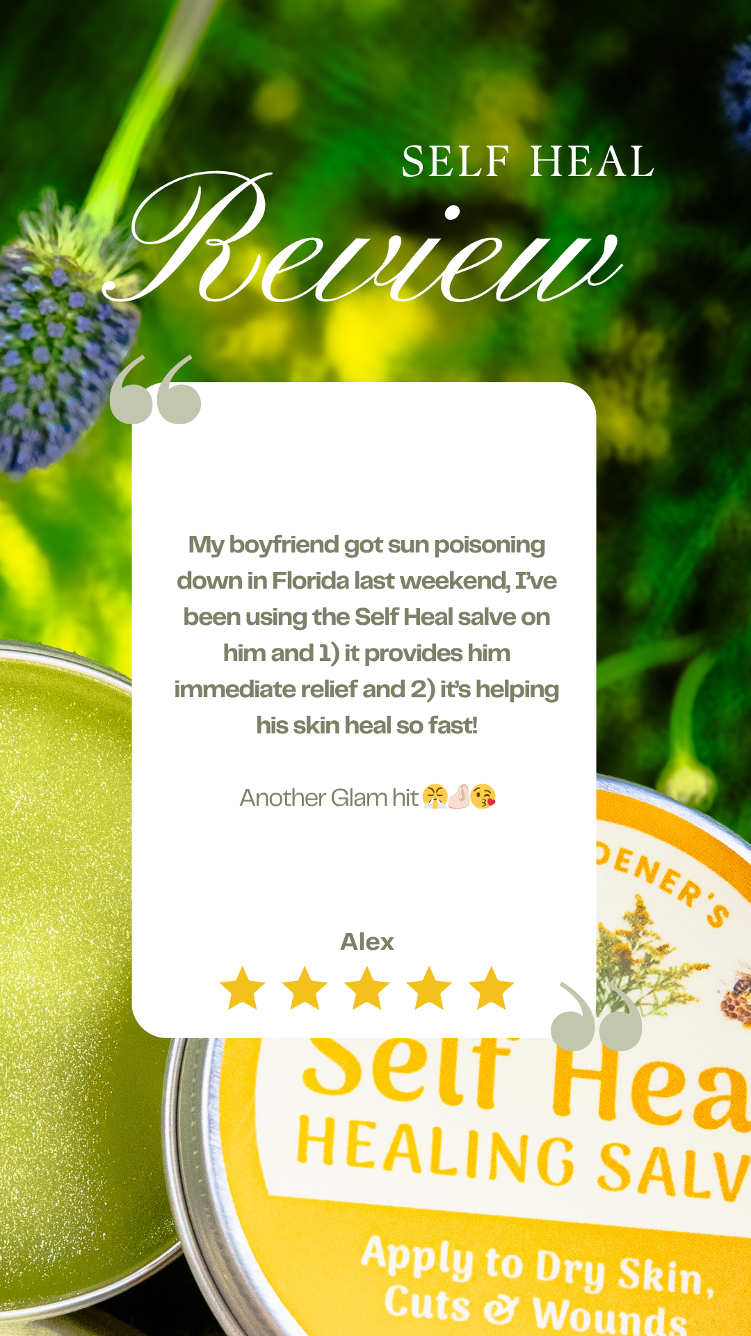 Glam Gardener's Self Heal Salve Review: My boyfriend got sun poisoning down in Florida last weekend, I’ve been using the Self Heal salve on him and 1) it provides him immediate relief and 2) it’s helping his skin heal so fast!  Another Glam hit 😤🤌🏻😘